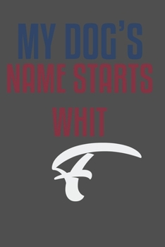 My dog's name starts whit F: For Pet Dog Owners Lovers Teens Girls Students Teachers Adults Moms| College Ruled Lined Pages | 6x9 120 White Pages