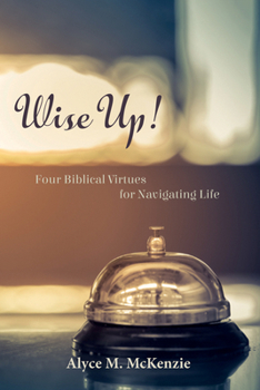 Hardcover Wise Up!: Four Biblical Virtues for Navigating Life Book