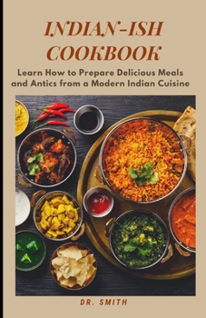 Paperback Indian-Ish Cookbook: Learn How to Prepare Delicious Meals and Antics from a Modern Indian Cuisine Book