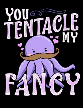 You Tentacle My Fancy: Funny Octopus Pun Blank Sketchbook to Draw and Paint (110 Empty Pages, 8.5" x 11")