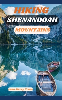 Hiking Shenandoah Mountains: Trails, Tales, and Tips for Hikers of All Levels