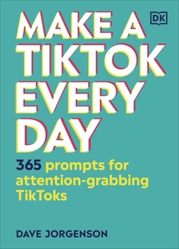 Hardcover Make a TikTok Every Day: 365 Prompts for Attention-Grabbing TikToks Book