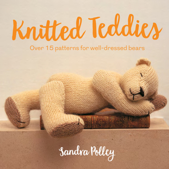 Paperback Knitted Teddies: Over 15 Patterns for Well-Dressed Bears Book