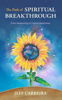 Paperback The Path of Spiritual Breakthrough: From Awakening to Cosmic Awareness (The Mystical Philosophy of Jeff Carreira) Book