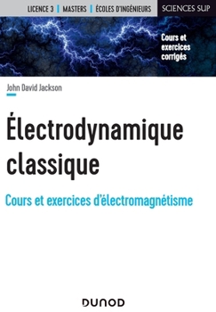 Paperback Électrodynamique classique - Cours et exercices d'électromagnétisme: Cours et exercices d'électromagnétisme [French] Book