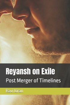 Reyansh on Exile: Post Merger of Timelines (Kumar's Parallel Timelines)