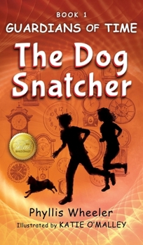 The Dog Snatcher, Guardians of Time Book 1: A children's fantasy adventure