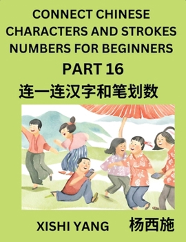 Paperback Connect Chinese Character Strokes Numbers (Part 16)- Moderate Level Puzzles for Beginners, Test Series to Fast Learn Counting Strokes of Chinese Chara [Chinese] Book