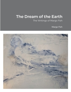 Paperback The Dream of the Earth: The Writings of Margo Fish Book