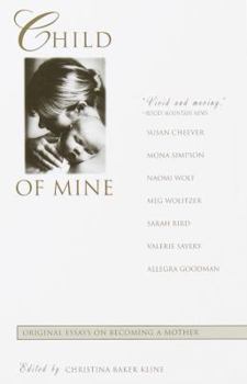 Paperback Child of Mine: Original Essays on Becoming a Mother Book