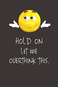 Hold On Let Me Overthink This.: Lined Notebook | Gag Gifts Work  | Funny Coworker Gifts | Coworker Gift  | Boss's Day | Gift for a Coworker  | Gift ... for Coworkers | Funny Work Gifts for Coworker