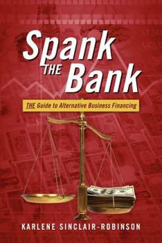 Paperback Spank the Bank: The Guide to Alternative Business Financing Book