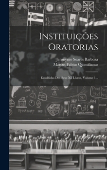 Hardcover Instituições Oratorias: Escolhidas Dos Seus Xii Livros, Volume 1... [Portuguese] Book