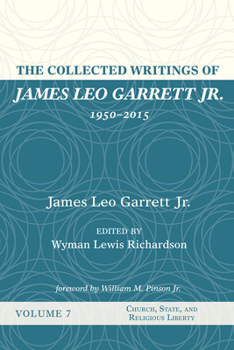 Hardcover The Collected Writings of James Leo Garrett Jr., 1950-2015: Volume Seven Book