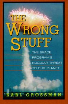 Hardcover Wrong Stuff: The Space Program's Nuclear Threat to Our Planet Book
