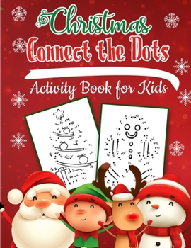 Paperback Christmas Connect The Dots Activity Book For Kids: Fun & Educational Christmas Coloring and Connect The Dots Activity Book for Kids To Practice Counti Book