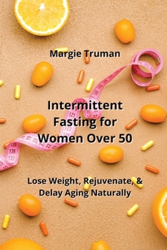 Paperback Intermittent Fasting for Women Over 50: Lose Weight, Rejuvenate, & Delay Aging Naturally Book