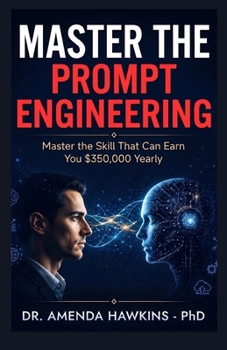 Paperback Master the Prompt Engineering: Master the Skill That Can Earn You Approx. $350,000 Yearly Book