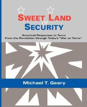 Paperback Sweet Land of Security: America's Responses to Terror--From the Revolution Through Today's "War on Terror" Book