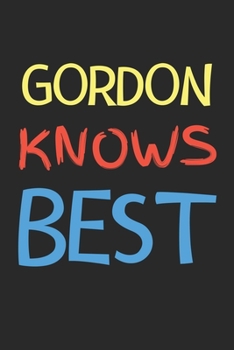 Paperback Gordon Knows Best: Lined Journal, 120 Pages, 6 x 9, Gordon Personalized Name Notebook Gift Idea, Black Matte Finish (Gordon Knows Best Jo Book