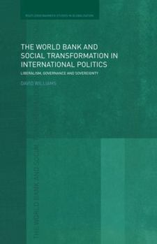 Paperback The World Bank and Social Transformation in International Politics: Liberalism, Governance and Sovereignty Book