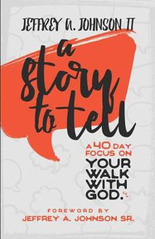 Paperback A Story to Tell: 40 Day Focus on Your Walk with God Book
