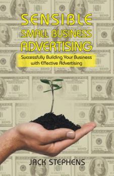 Paperback Sensible Small Business Advertising: Successfully Building Your Business with Effective Advertising Book