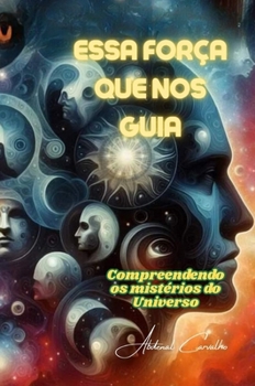 Essa Força que nos guia: Uma incansável busca pelo conhecimento humano (Teologia & Filosofía) (Portuguese Edition)