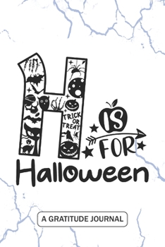H is for Halloween - A Gratitude Journal: Beautiful Gratitude Journal for All grade Teachers, Preschool Pre-k and Kindergarten Teacher Halloween gift