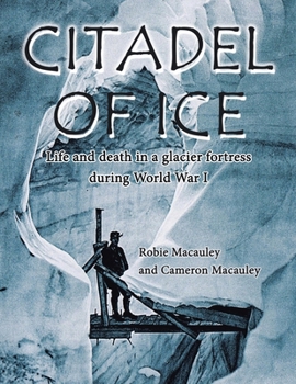 Paperback Citadel of Ice: Life and death in a glacier fortress during World War I Book