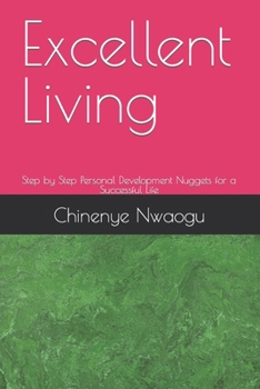 Paperback Excellent Living: Step by Step Personal Development Nuggets for a Successful Life Book
