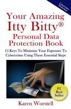 Paperback Your Amazing Itty Bitty Personal Data Protection Book: 15 Keys to Minimize Your Exposure to Cybercrime Using These Essential Steps Book