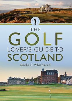 Paperback The Golf Lover's Guide to Scotland Book