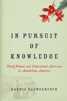 Hardcover In Pursuit of Knowledge: Black Women and Educational Activism in Antebellum America Book