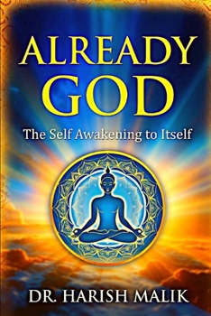 Paperback Already God: The Self Awakening To Itself Book