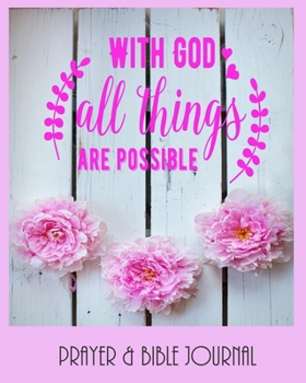 Paperback With God All Things Are Possible - Prayer & Bible Journal: Beautiful Gift for Christian Women, With Bible Quotes Book