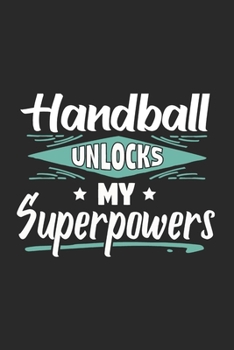 Handball Unlocks My Superpowers: Funny Cool Handball Journal | Notebook | Workbook  Diary | Planner-6x9 - 120 Quad Paper Pages. Cute Gift For All Handball Players,Teams, Fans,Champion
