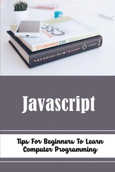 Paperback Javascript: Tips For Beginners To Learn Computer Programming Book