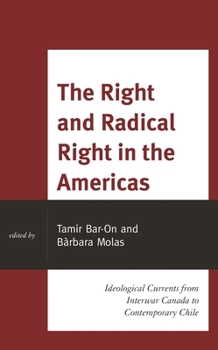 Hardcover Right and Radical Right in the Americas: Ideological Currents from Interwar Canada to Contemporary Chile Book