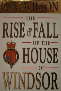 Hardcover The Rise and Fall of the House of Windsor Book