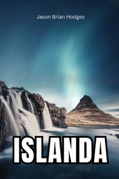 Islanda: Terra del Fuoco e del Ghiaccio (Italian Edition)