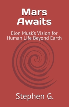 Paperback Mars Awaits: Elon Musk's Vision for Human Life Beyond Earth Book