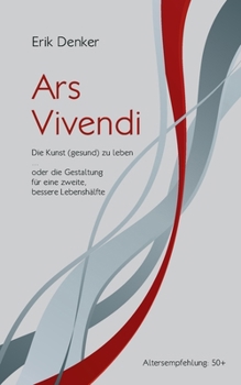Paperback Ars Vivendi: Die Kunst (gesund) zu leben oder die Gestaltung für eine zweite, bessere Lebenshälfte [German] Book