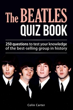 Paperback The Beatles Quiz Book: 250 Questions To Test Your Knowledge Of The Beatles Book