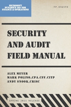 Paperback Security and Audit Field Manual for Microsoft Dynamics 365 Finance & Operations: Spring 2021 Release Book