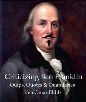 Paperback Criticizing Ben Franklin: Quips, Quotes and Quandaries Book