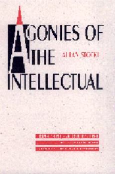 Hardcover Agonies of the Intellectual: Commitment, Subjectivity, and the Performative in the Twentieth-Century French Tradition Book