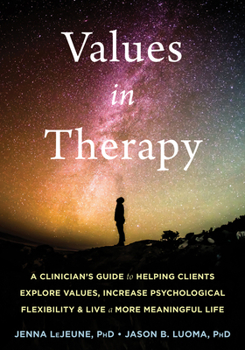 Paperback Values in Therapy: A Clinician's Guide to Helping Clients Explore Values, Increase Psychological Flexibility, and Live a More Meaningful Book