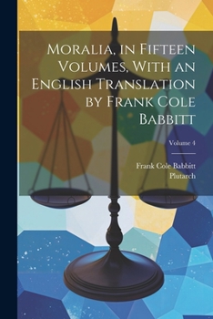 Paperback Moralia, in Fifteen Volumes, With an English Translation by Frank Cole Babbitt; Volume 4 Book