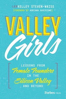 Valley Girls: Lessons From Female Founders in the Silicon Valley and Beyond